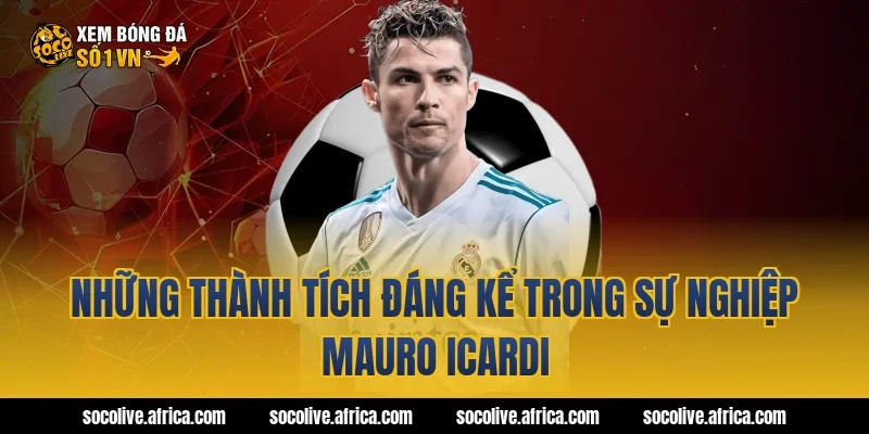 Những thành tích đáng kể trong sự nghiệp Mauro Icardi