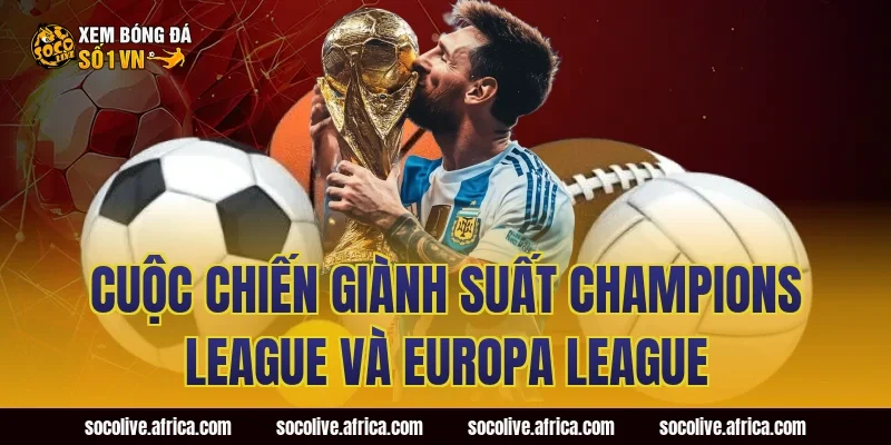 Cuộc Chiến Giành Suất Champions League Và Europa League