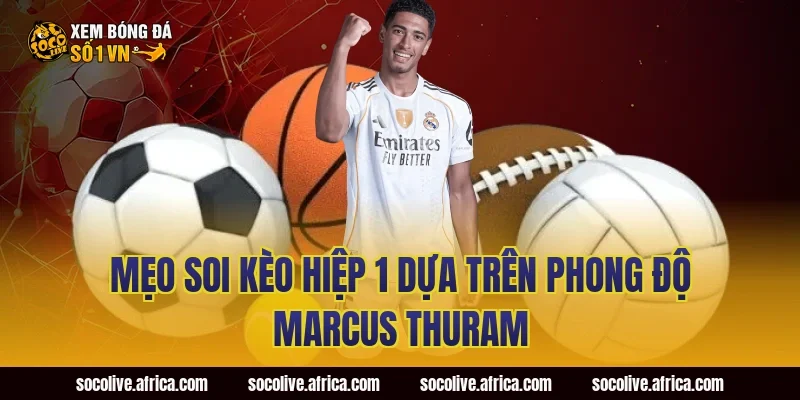 Mẹo Soi Kèo Hiệp 1 Dựa Trên Phong Độ Marcus Thuram